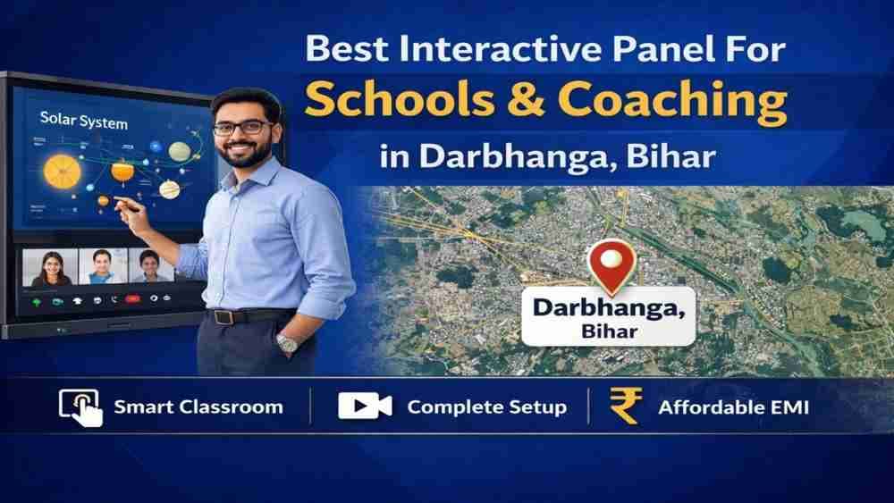 Upgrade Education in Darbhanga with Smart Classrooms & Interactive Panel Solutions